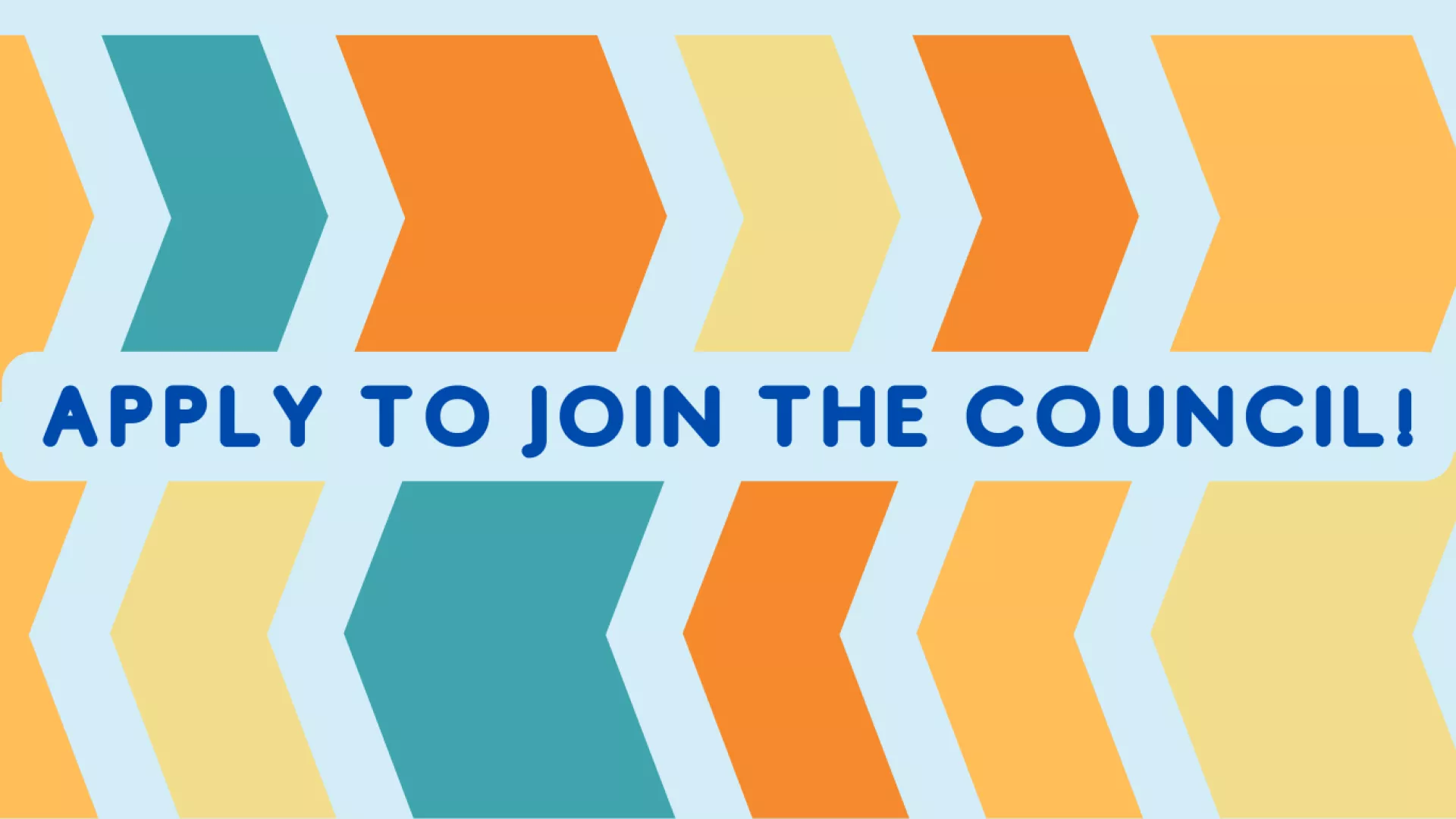 Dark Blue Text "Apply to Join the Council!" on orange, yellow and teal arrow decal on light blue background 